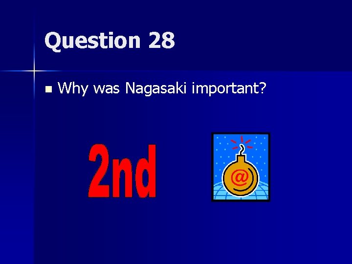 Question 28 n Why was Nagasaki important? 