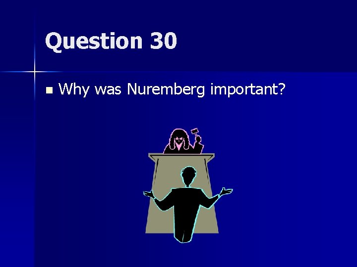Question 30 n Why was Nuremberg important? 