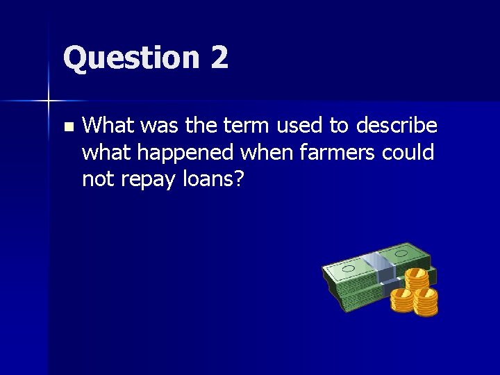 Question 2 n What was the term used to describe what happened when farmers