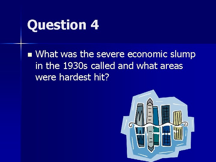 Question 4 n What was the severe economic slump in the 1930 s called