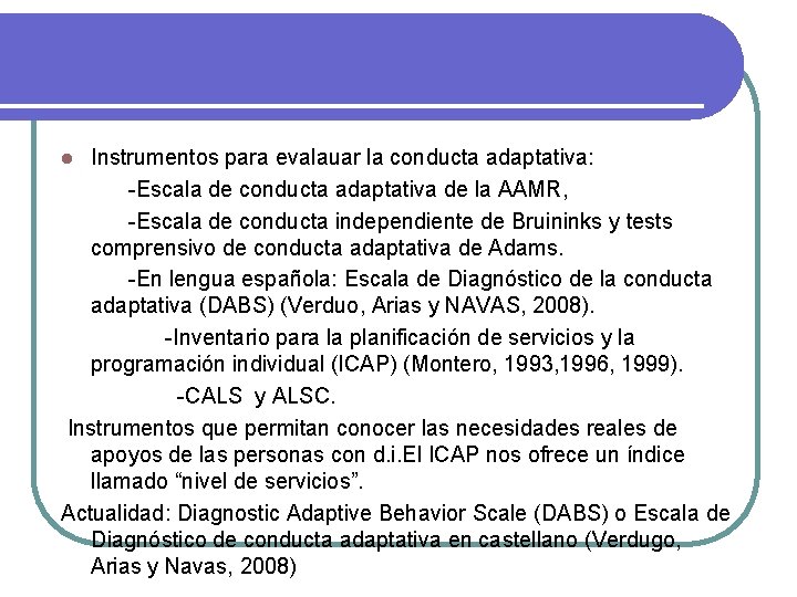 Instrumentos para evalauar la conducta adaptativa: -Escala de conducta adaptativa de la AAMR, -Escala