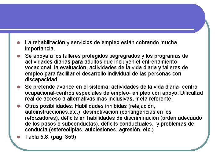 l l l La rehabilitación y servicios de empleo están cobrando mucha importancia. Se