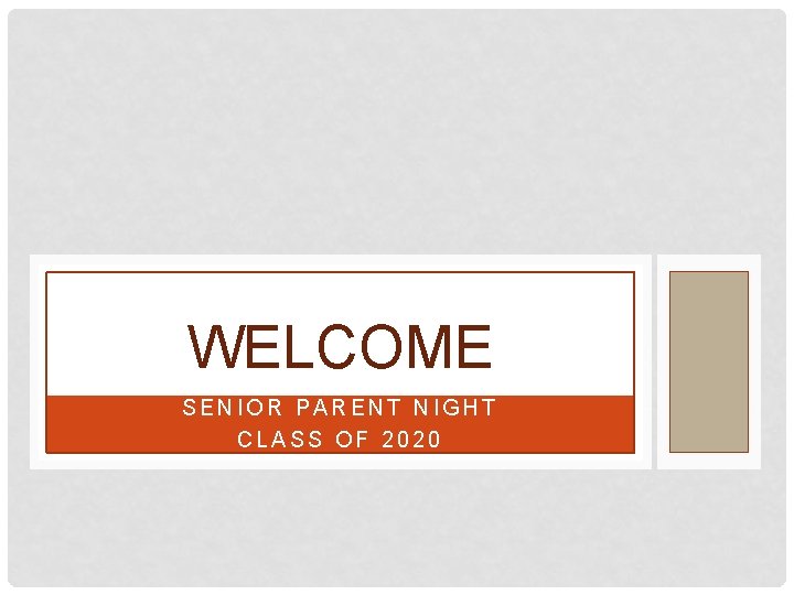 WELCOME SENIOR PARENT NIGHT CLASS OF 2020 