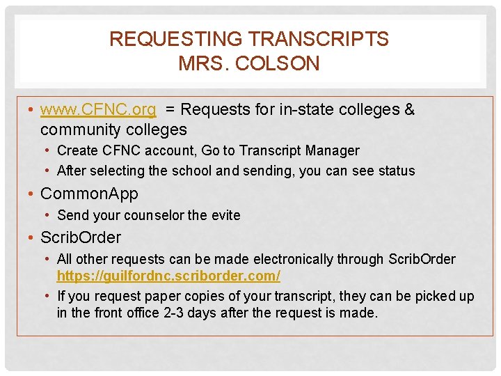 REQUESTING TRANSCRIPTS MRS. COLSON • www. CFNC. org = Requests for in-state colleges &