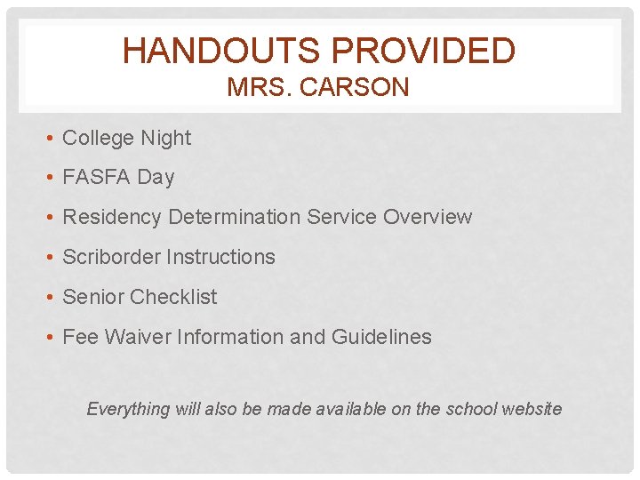 HANDOUTS PROVIDED MRS. CARSON • College Night • FASFA Day • Residency Determination Service