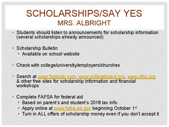 SCHOLARSHIPS/SAY YES MRS. ALBRIGHT • Students should listen to announcements for scholarship information (several