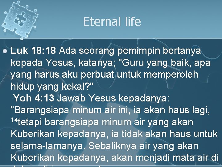 Eternal life l Luk 18: 18 Ada seorang pemimpin bertanya kepada Yesus, katanya; "Guru