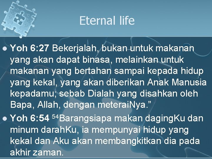 Eternal life Yoh 6: 27 Bekerjalah, bukan untuk makanan yang akan dapat binasa, melainkan