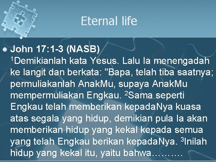 Eternal life l John 17: 1 -3 (NASB) 1 Demikianlah kata Yesus. Lalu Ia