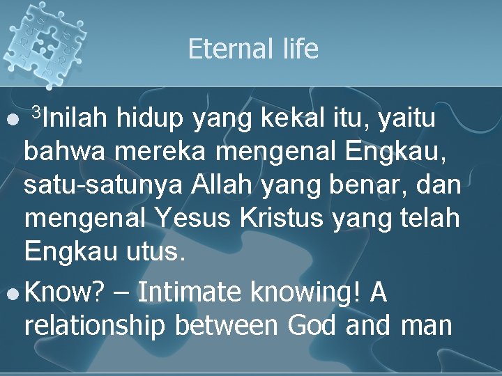 Eternal life l 3 Inilah hidup yang kekal itu, yaitu bahwa mereka mengenal Engkau,