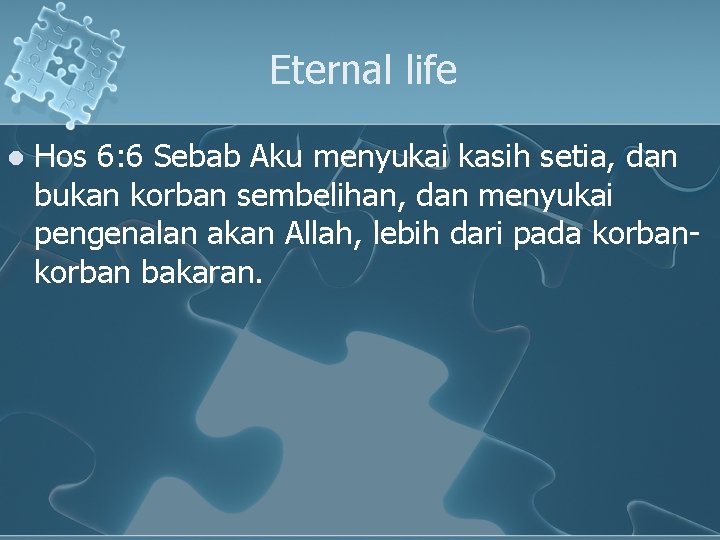 Eternal life l Hos 6: 6 Sebab Aku menyukai kasih setia, dan bukan korban