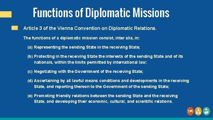 Functions of Diplomatic Missions Article 3 of the Vienna Convention on Diplomatic Relations. The