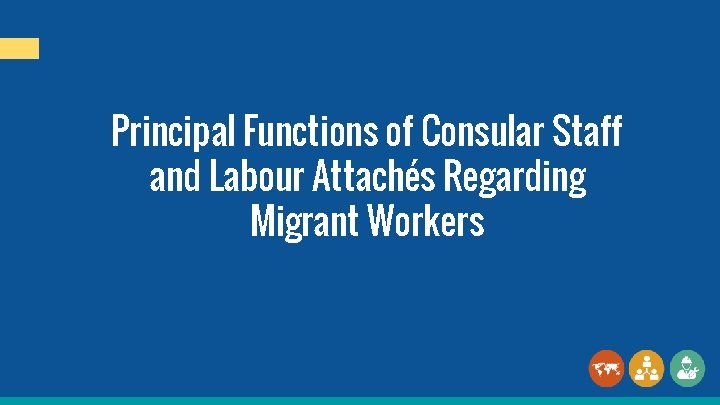 Principal Functions of Consular Staff and Labour Attachés Regarding Migrant Workers 