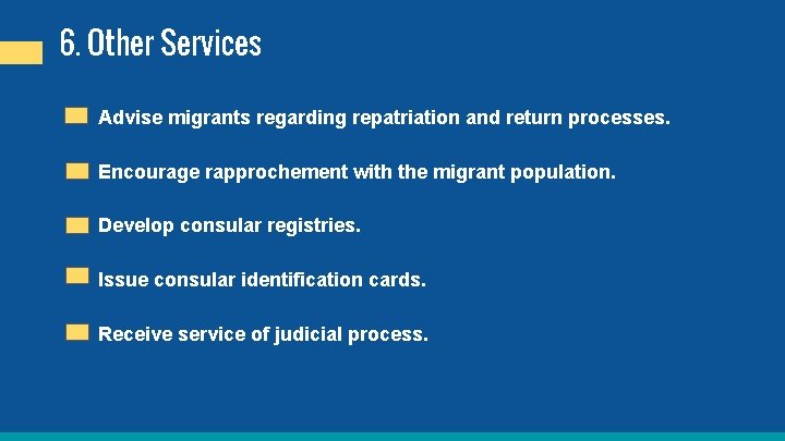 6. Other Services Advise migrants regarding repatriation and return processes. Encourage rapprochement with the