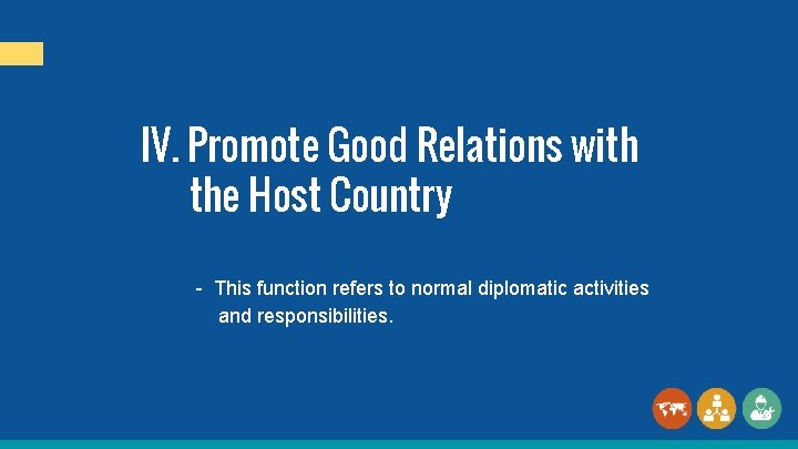 IV. Promote Good Relations with the Host Country - This function refers to normal