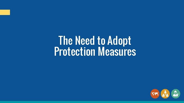 The Need to Adopt Protection Measures 