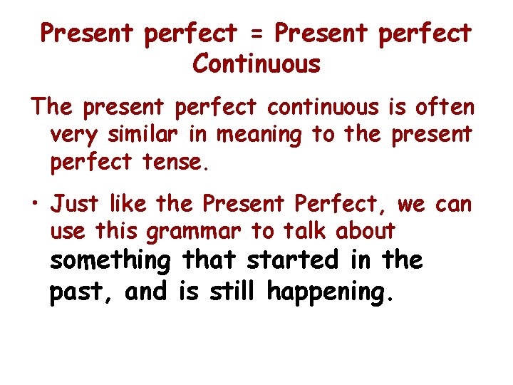 Present perfect = Present perfect Continuous The present perfect continuous is often very similar