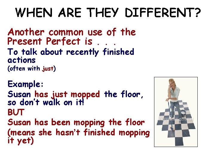 WHEN ARE THEY DIFFERENT? Another common use of the Present Perfect is. . .