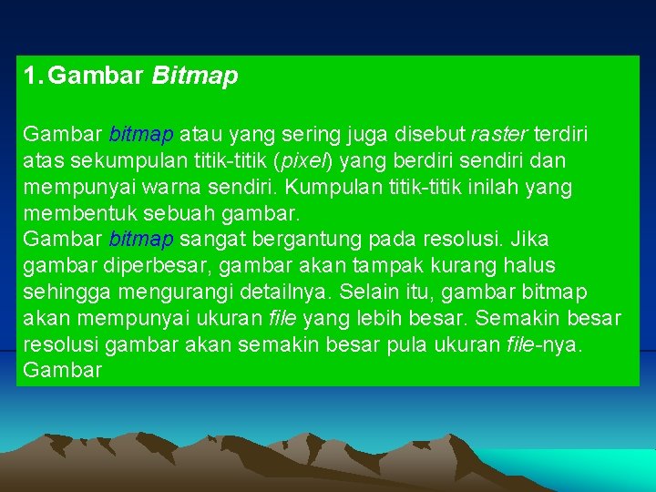 1. Gambar Bitmap Gambar bitmap atau yang sering juga disebut raster terdiri atas sekumpulan