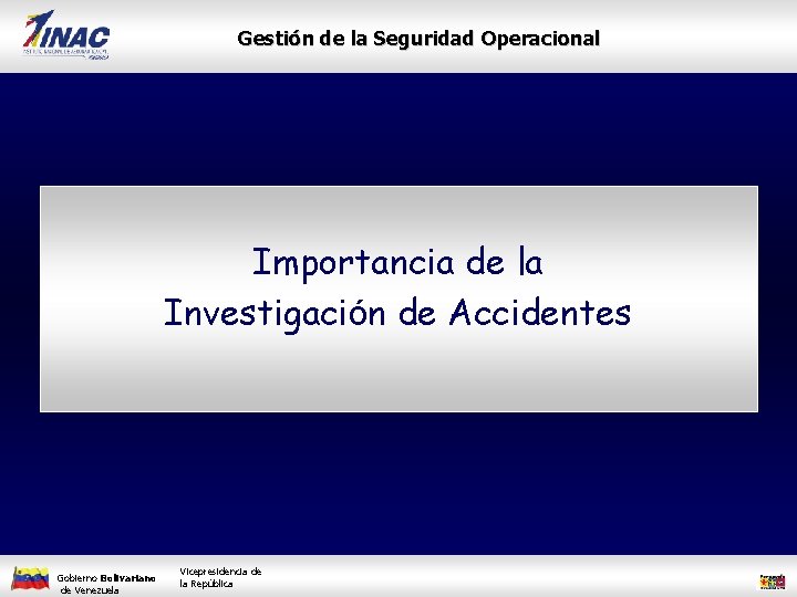 Gestión de la Seguridad Operacional Importancia de la Investigación de Accidentes Gobierno Bolivariano de