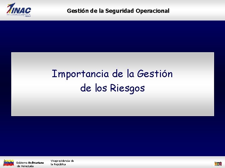 Gestión de la Seguridad Operacional Importancia de la Gestión de los Riesgos Gobierno Bolivariano