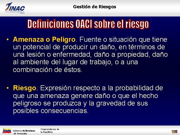 Gestión de Riesgos • Amenaza o Peligro. Fuente o situación que tiene un potencial