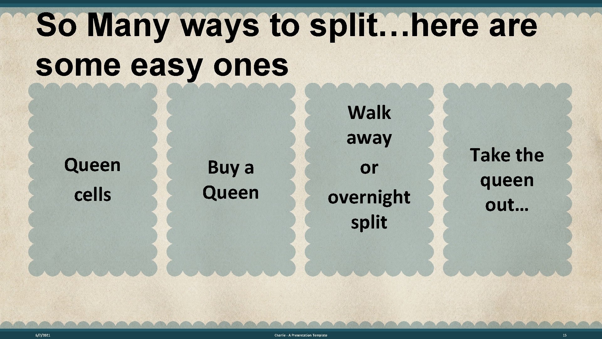 So Many ways to split…here are some easy ones Queen cells 6/7/2021 Walk away
