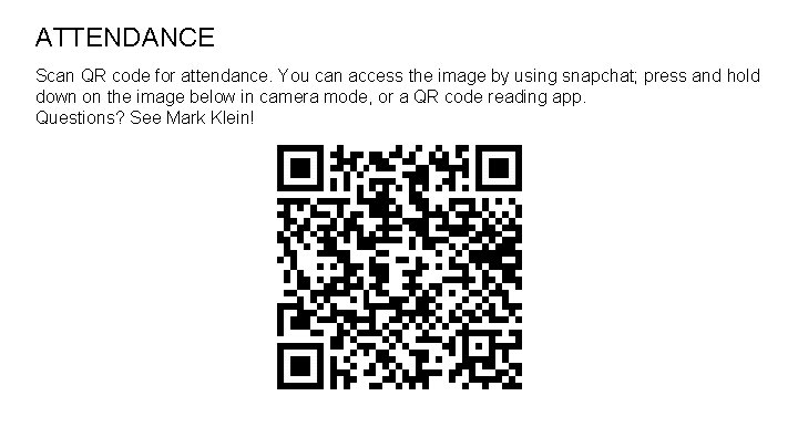 ATTENDANCE Scan QR code for attendance. You can access the image by using snapchat; ATTENDANCE Scan QR code for attendance. You can access the image by using snapchat;