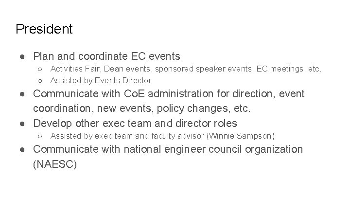 President ● Plan and coordinate EC events ○ Activities Fair, Dean events, sponsored speaker President ● Plan and coordinate EC events ○ Activities Fair, Dean events, sponsored speaker