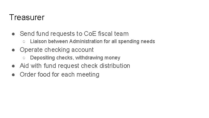 Treasurer ● Send fund requests to Co. E fiscal team ○ Liaison between Administration Treasurer ● Send fund requests to Co. E fiscal team ○ Liaison between Administration
