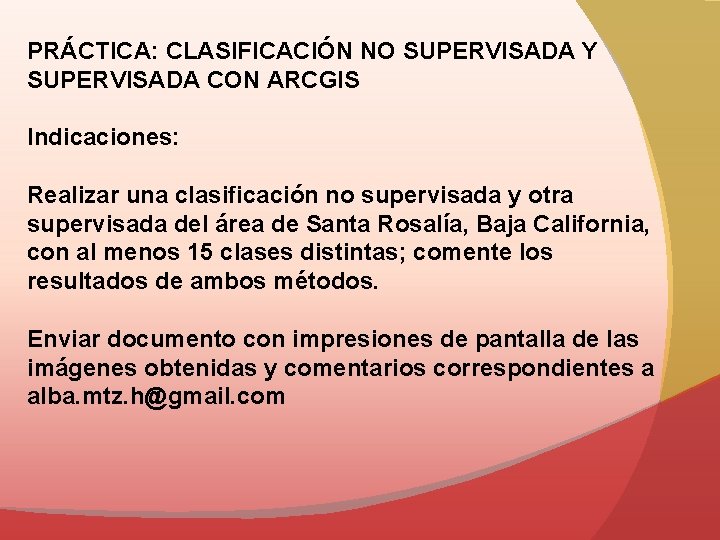 PRÁCTICA: CLASIFICACIÓN NO SUPERVISADA Y SUPERVISADA CON ARCGIS Indicaciones: Realizar una clasificación no supervisada