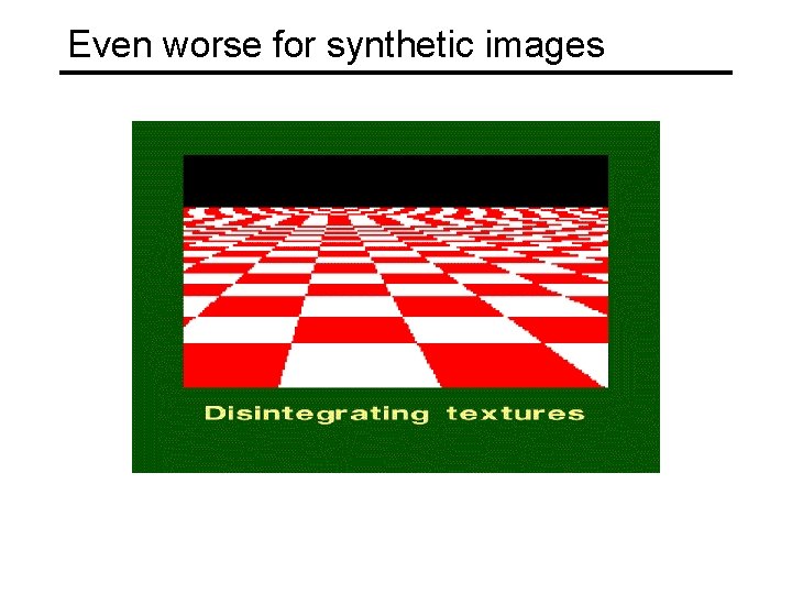 Even worse for synthetic images 