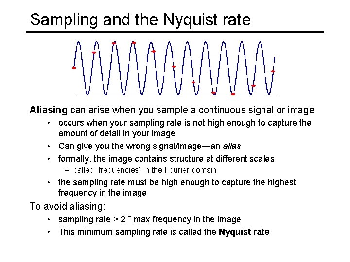 Sampling and the Nyquist rate Aliasing can arise when you sample a continuous signal