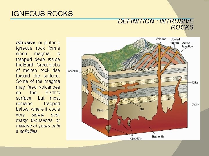 IGNEOUS ROCKS DEFINITION : INTRUSIVE ROCKS Intrusive, or plutonic igneous rock forms when magma