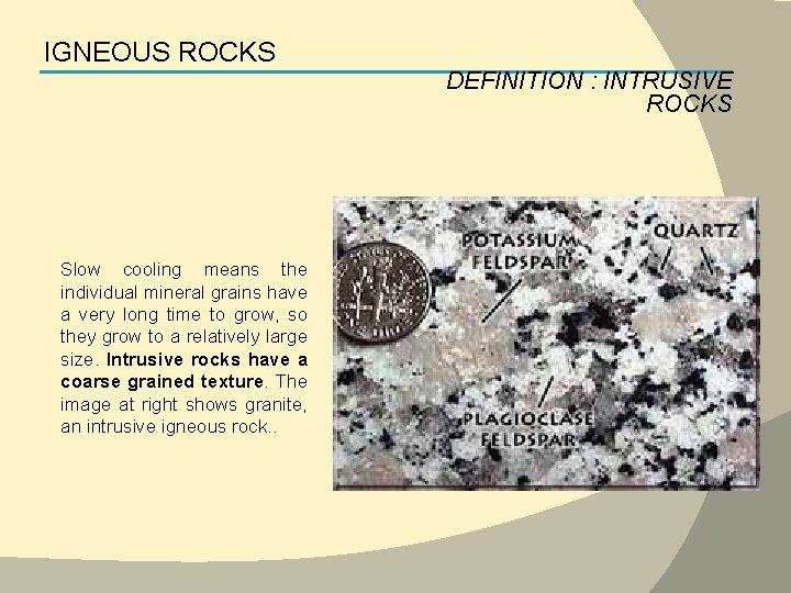 IGNEOUS ROCKS DEFINITION : INTRUSIVE ROCKS Slow cooling means the individual mineral grains have