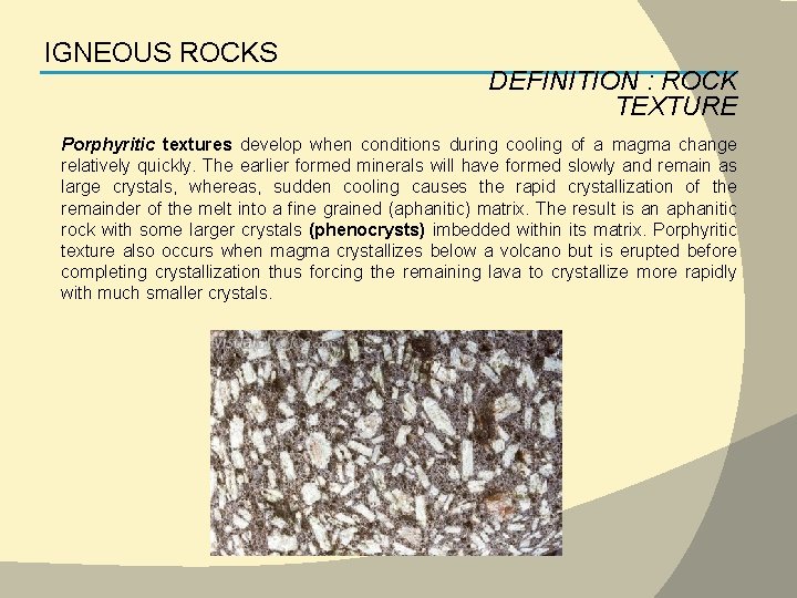 IGNEOUS ROCKS DEFINITION : ROCK TEXTURE Porphyritic textures develop when conditions during cooling of