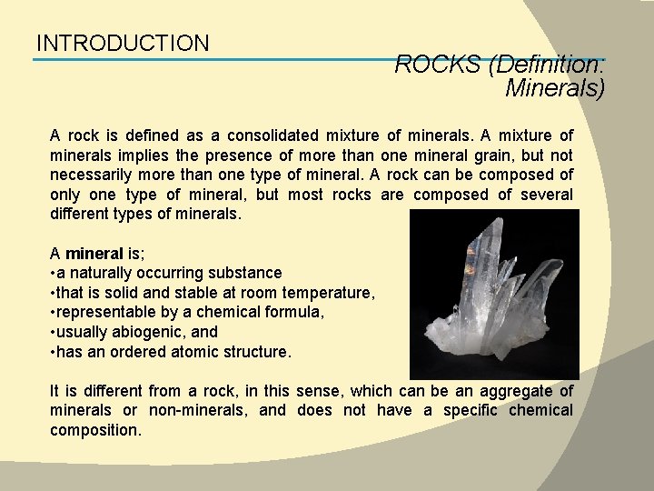INTRODUCTION ROCKS (Definition: Minerals) A rock is defined as a consolidated mixture of minerals.