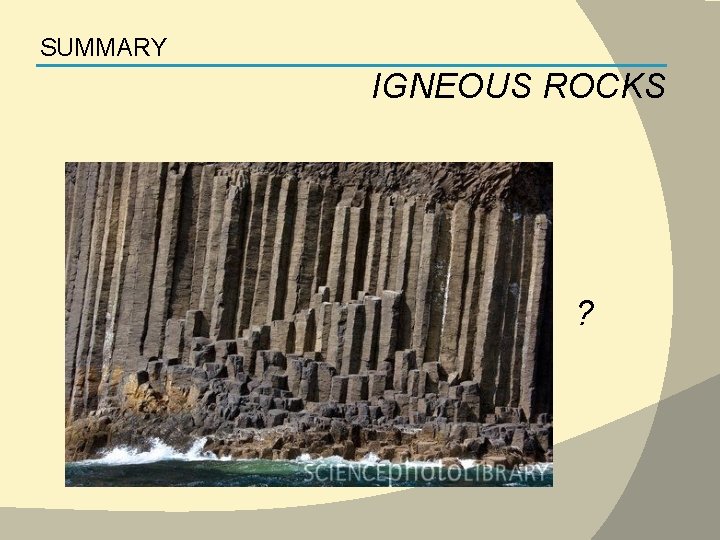 SUMMARY IGNEOUS ROCKS ? 