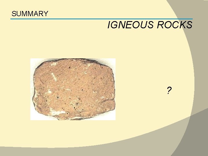 SUMMARY IGNEOUS ROCKS ? 