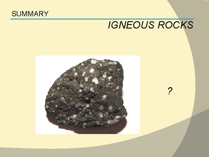 SUMMARY IGNEOUS ROCKS ? 