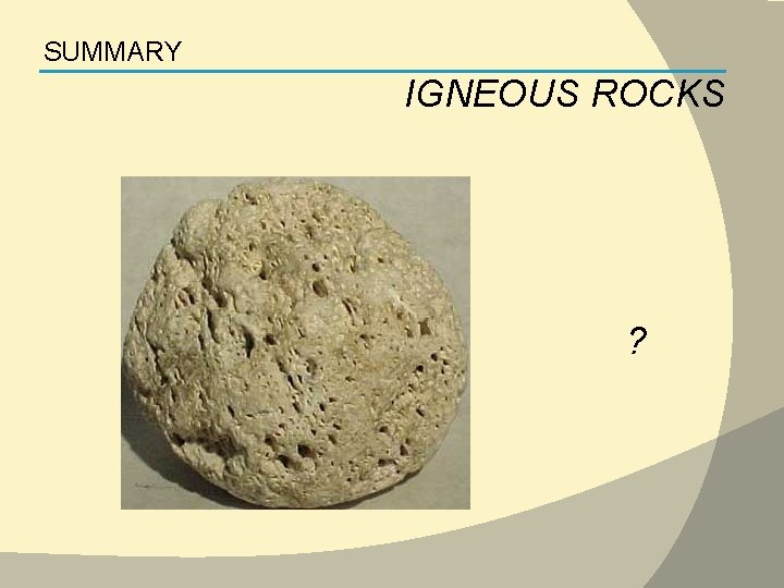 SUMMARY IGNEOUS ROCKS ? 