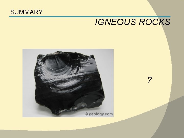 SUMMARY IGNEOUS ROCKS ? 