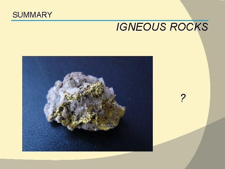 SUMMARY IGNEOUS ROCKS ? 