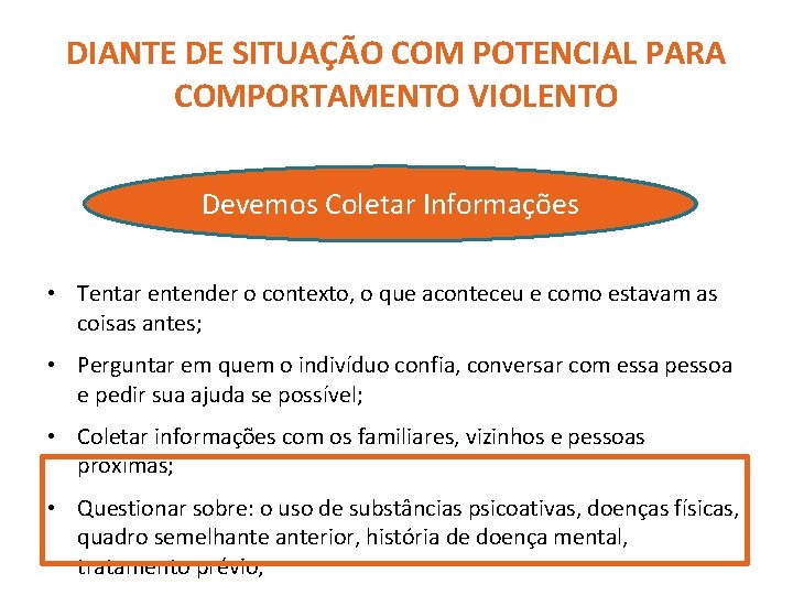 DIANTE DE SITUAÇÃO COM POTENCIAL PARA COMPORTAMENTO VIOLENTO Devemos Coletar Informações • Tentar entender