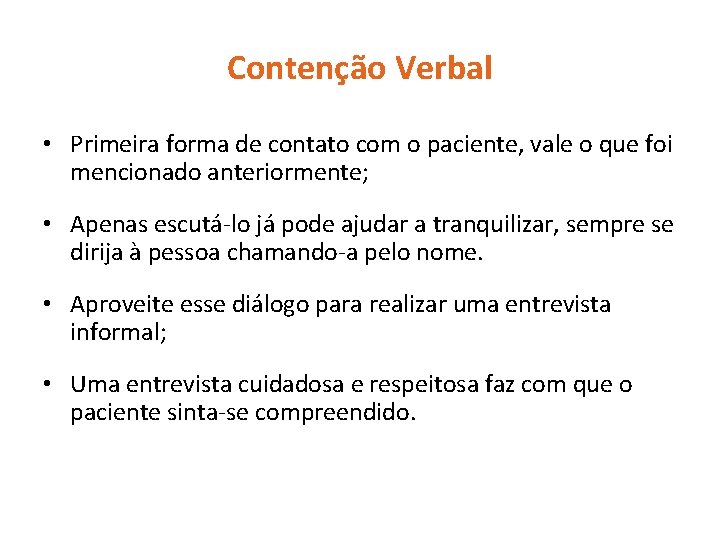 Contenção Verbal • Primeira forma de contato com o paciente, vale o que foi