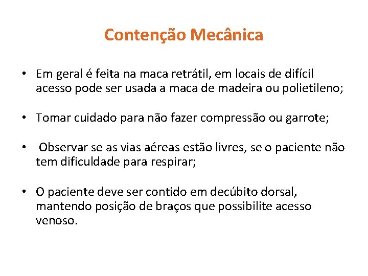 Contenção Mecânica • Em geral é feita na maca retrátil, em locais de difícil