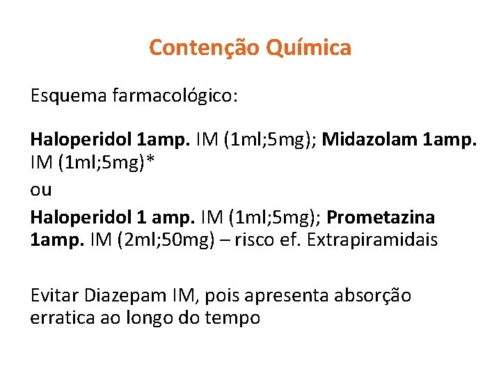 Contenção Química Esquema farmacológico: Haloperidol 1 amp. IM (1 ml; 5 mg); Midazolam 1