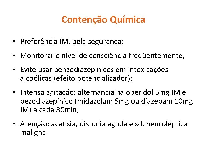 Contenção Química • Preferência IM, pela segurança; • Monitorar o nível de consciência freqüentemente;