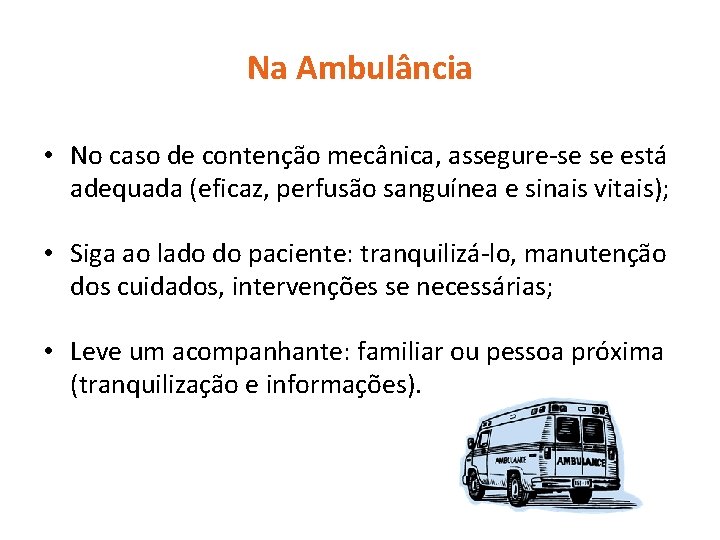 Na Ambulância • No caso de contenção mecânica, assegure-se se está adequada (eficaz, perfusão