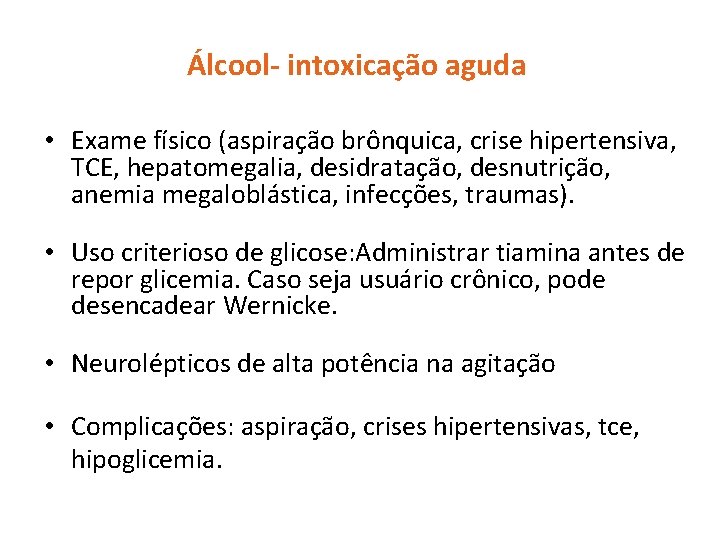 Álcool- intoxicação aguda • Exame físico (aspiração brônquica, crise hipertensiva, TCE, hepatomegalia, desidratação, desnutrição,